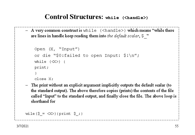 Control Structures: while (<handle>) – A very common construct is while (<handle>) which means