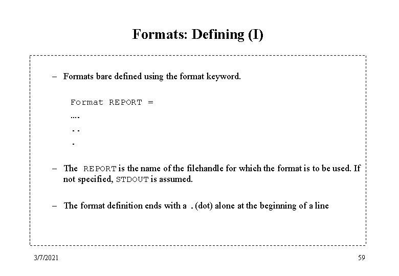 Formats: Defining (I) – Formats bare defined using the format keyword. Format REPORT =