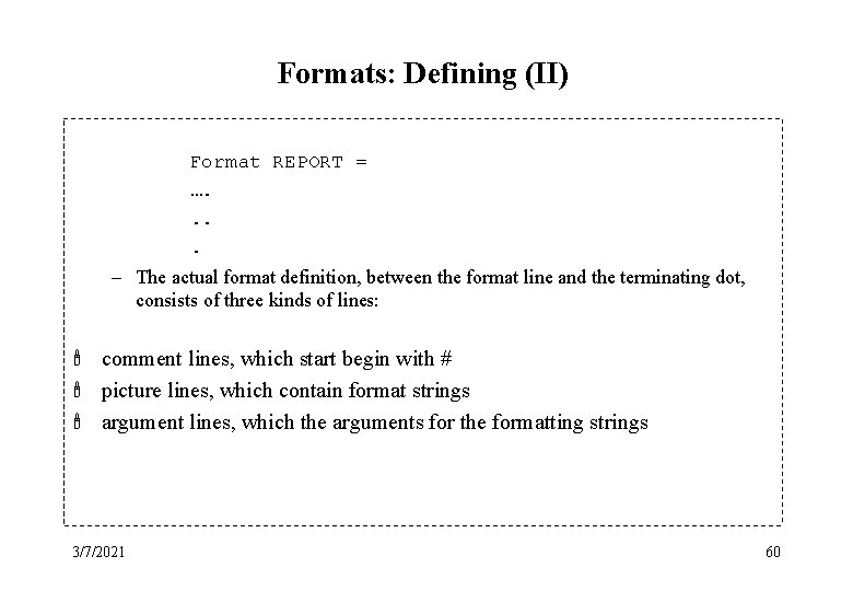 Formats: Defining (II) Format REPORT = …. . – The actual format definition, between
