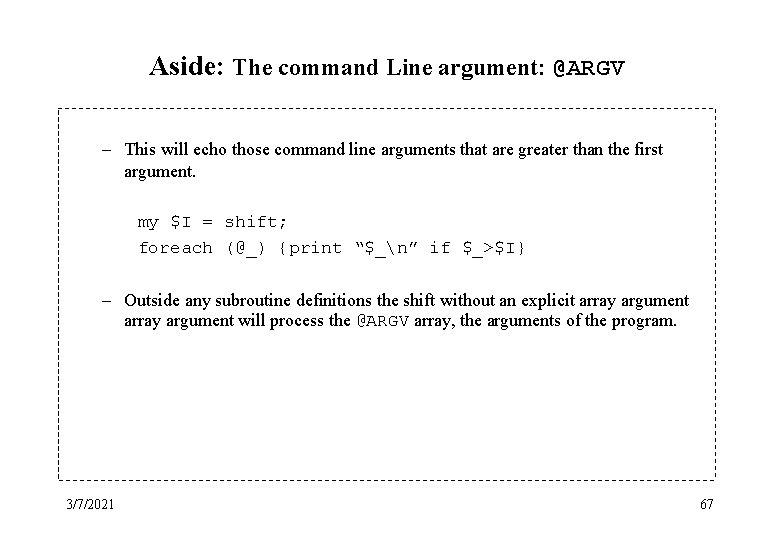 Aside: The command Line argument: @ARGV – This will echo those command line arguments