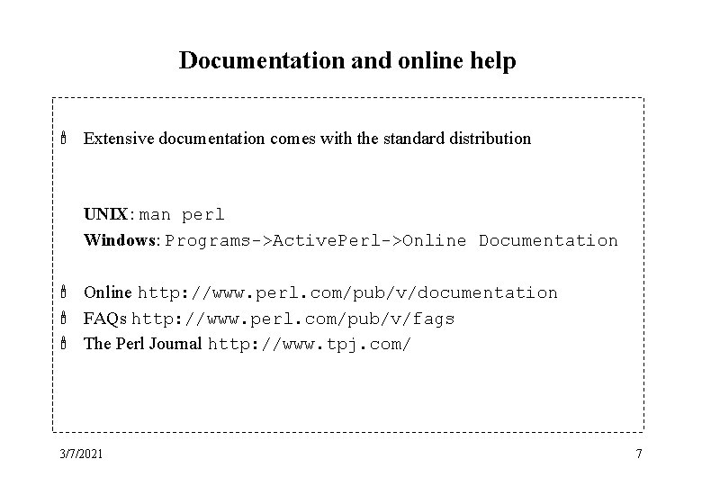 Documentation and online help ' Extensive documentation comes with the standard distribution UNIX: man