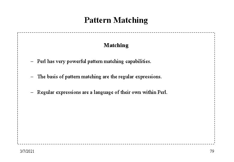 Pattern Matching – Perl has very powerful pattern matching capabilities. – The basis of