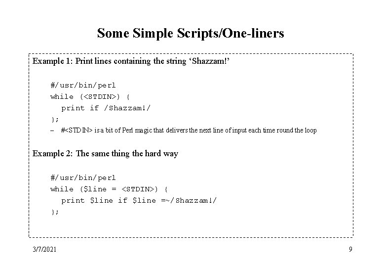 Some Simple Scripts/One-liners Example 1: Print lines containing the string ‘Shazzam!’ #/usr/bin/perl while (<STDIN>)