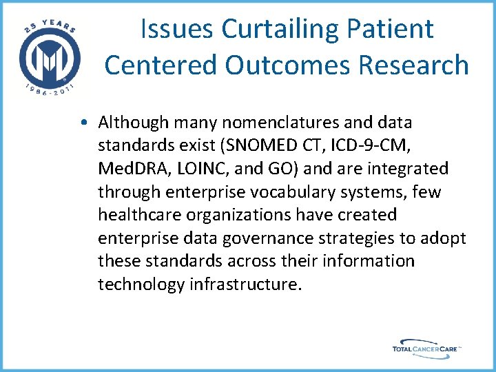 Issues Curtailing Patient Centered Outcomes Research • Although many nomenclatures and data standards exist