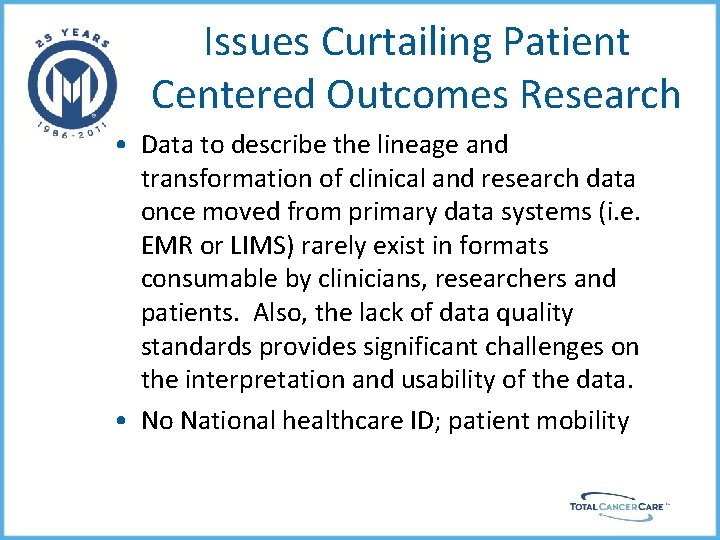 Issues Curtailing Patient Centered Outcomes Research • Data to describe the lineage and transformation