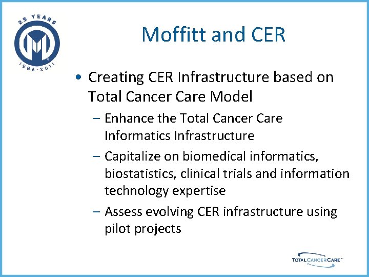 Moffitt and CER • Creating CER Infrastructure based on Total Cancer Care Model –