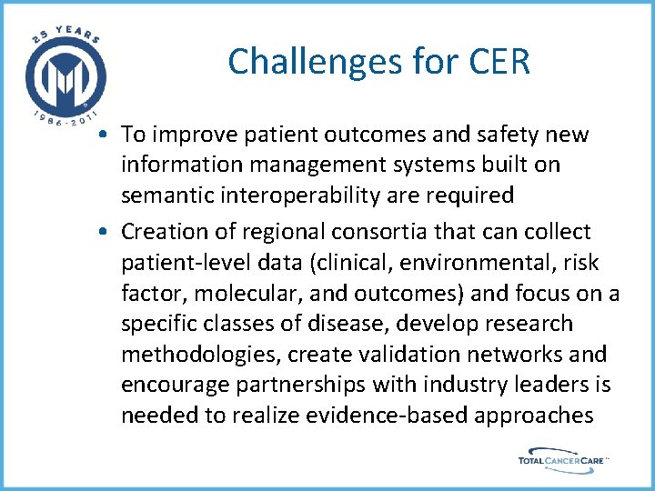 Challenges for CER • To improve patient outcomes and safety new information management systems