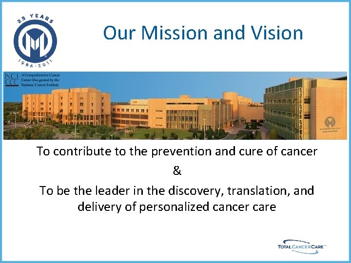 Our Mission and Vision To contribute to the prevention and cure of cancer &