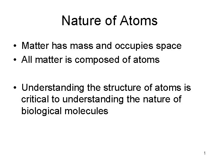 Nature of Atoms • Matter has mass and occupies space • All matter is