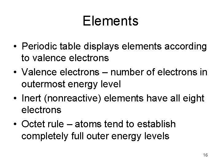 Elements • Periodic table displays elements according to valence electrons • Valence electrons –