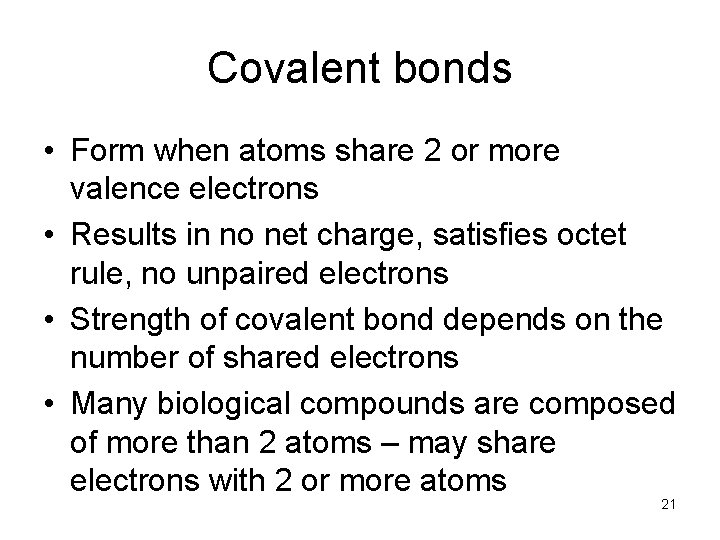 Covalent bonds • Form when atoms share 2 or more valence electrons • Results