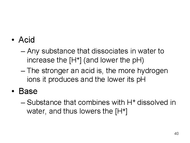  • Acid – Any substance that dissociates in water to increase the [H+]