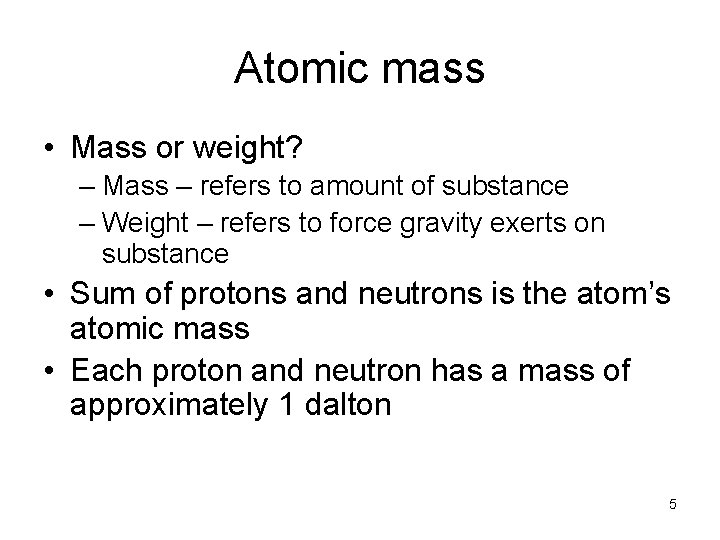 Atomic mass • Mass or weight? – Mass – refers to amount of substance