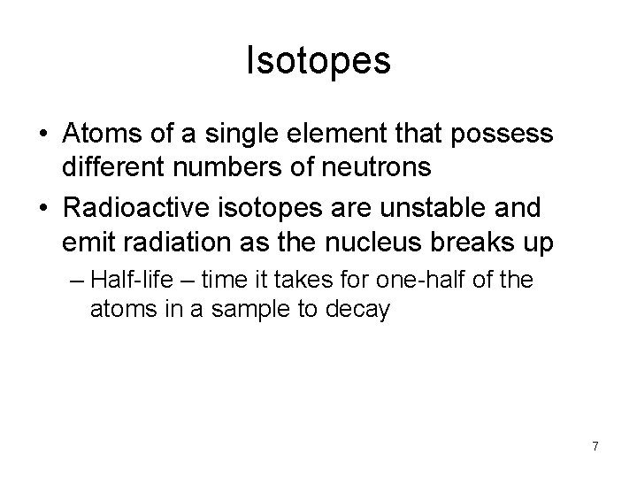 Isotopes • Atoms of a single element that possess different numbers of neutrons •