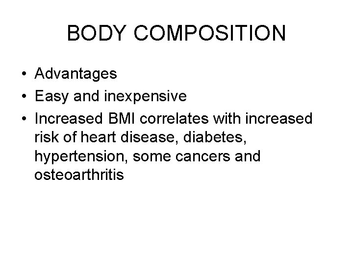 BODY COMPOSITION • Advantages • Easy and inexpensive • Increased BMI correlates with increased BODY COMPOSITION • Advantages • Easy and inexpensive • Increased BMI correlates with increased