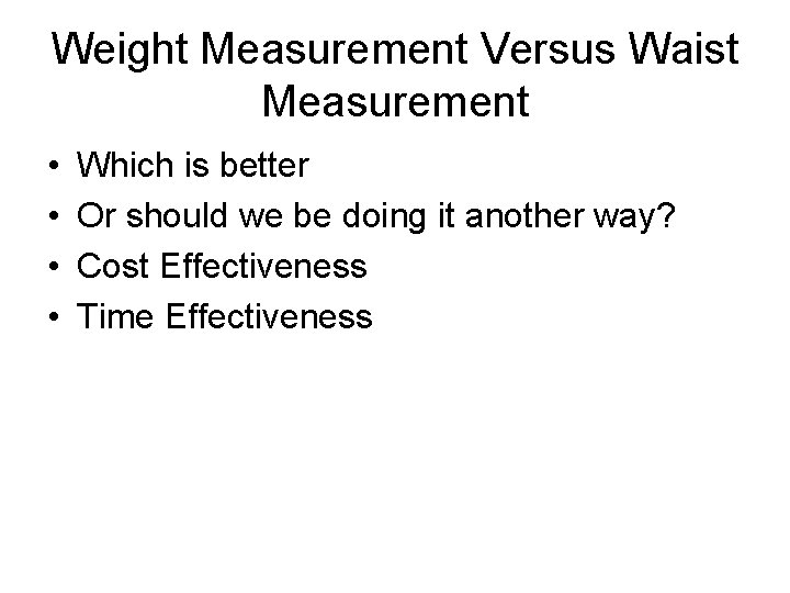 Weight Measurement Versus Waist Measurement • • Which is better Or should we be