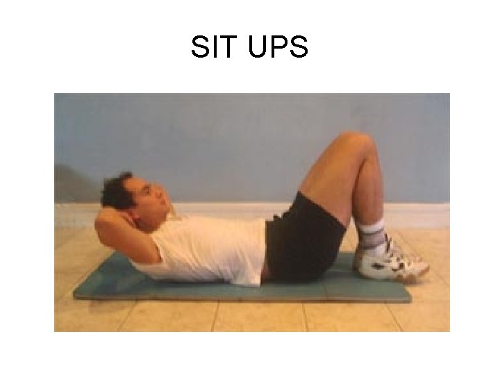 SIT UPS SIT UPS