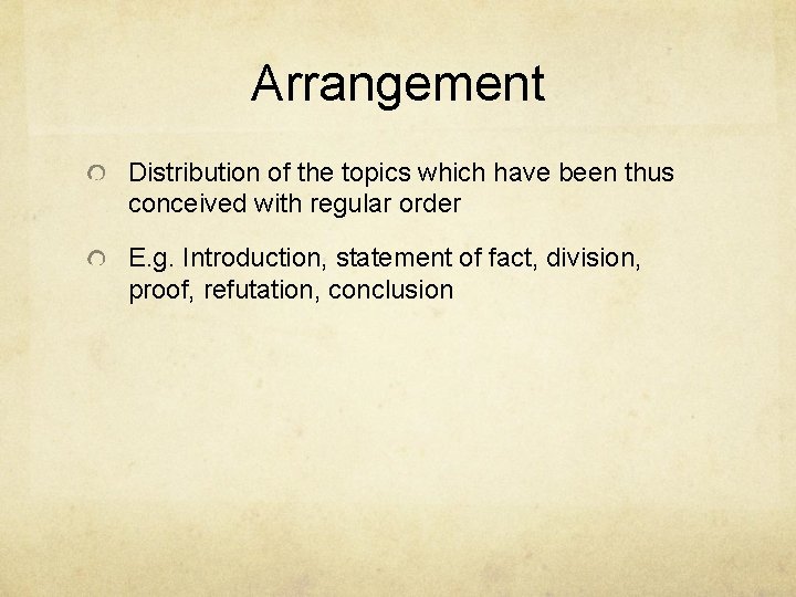 Arrangement Distribution of the topics which have been thus conceived with regular order E.