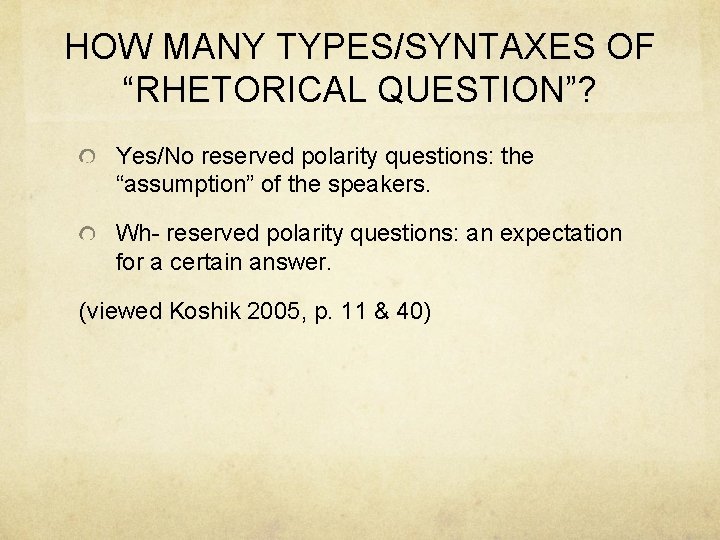 HOW MANY TYPES/SYNTAXES OF “RHETORICAL QUESTION”? Yes/No reserved polarity questions: the “assumption” of the