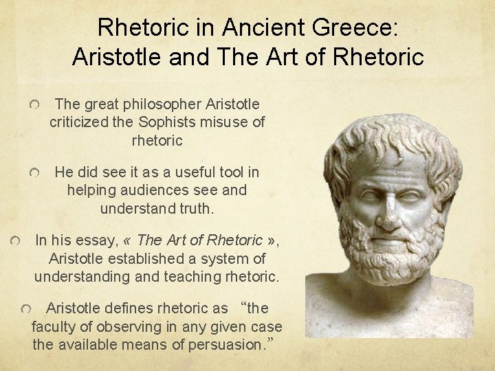 Rhetoric in Ancient Greece: Aristotle and The Art of Rhetoric The great philosopher Aristotle