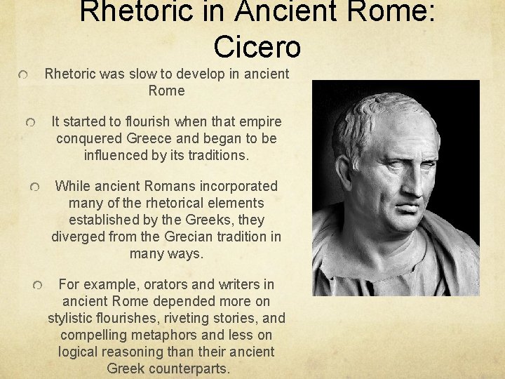 Rhetoric in Ancient Rome: Cicero Rhetoric was slow to develop in ancient Rome It