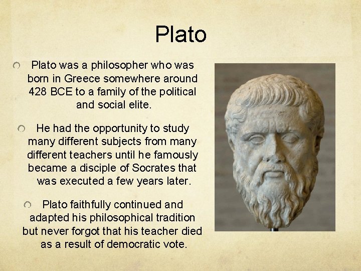 Plato was a philosopher who was born in Greece somewhere around 428 BCE to