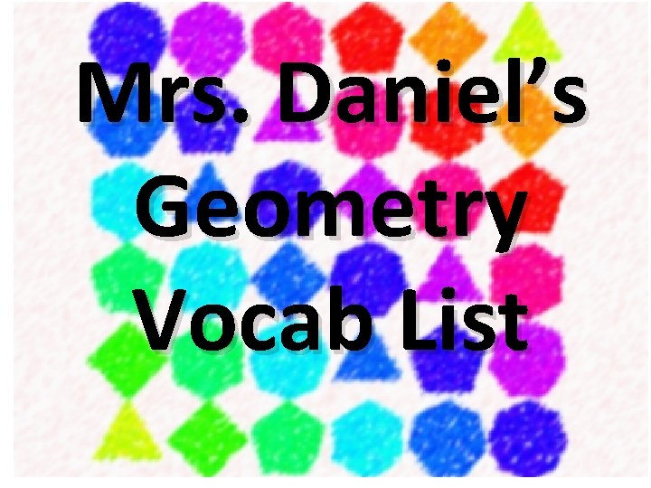 Mrs. Daniel’s Geometry Vocab List 