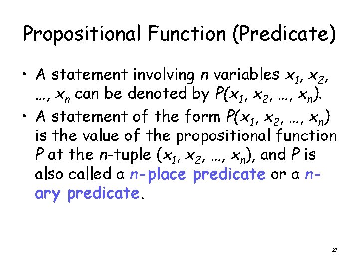 Propositional Function (Predicate) • A statement involving n variables x 1, x 2, …,