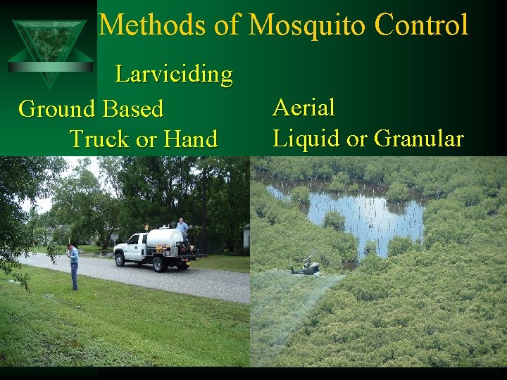 Methods of Mosquito Control Larviciding Ground Based Truck or Hand Aerial Liquid or Granular