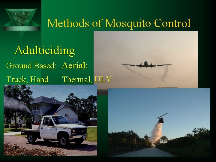 Methods of Mosquito Control Adulticiding Ground Based: Aerial: Truck, Hand Thermal, ULV 
