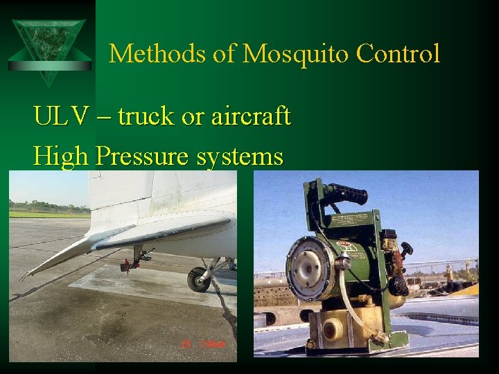 Methods of Mosquito Control ULV – truck or aircraft High Pressure systems 