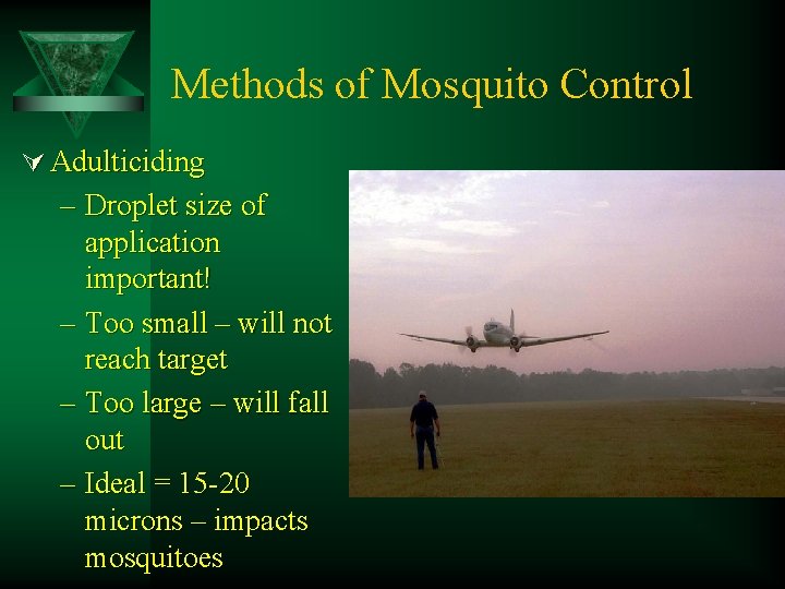 Methods of Mosquito Control Ú Adulticiding – Droplet size of application important! – Too