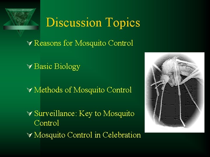 Discussion Topics Ú Reasons for Mosquito Control Ú Basic Biology Ú Methods of Mosquito