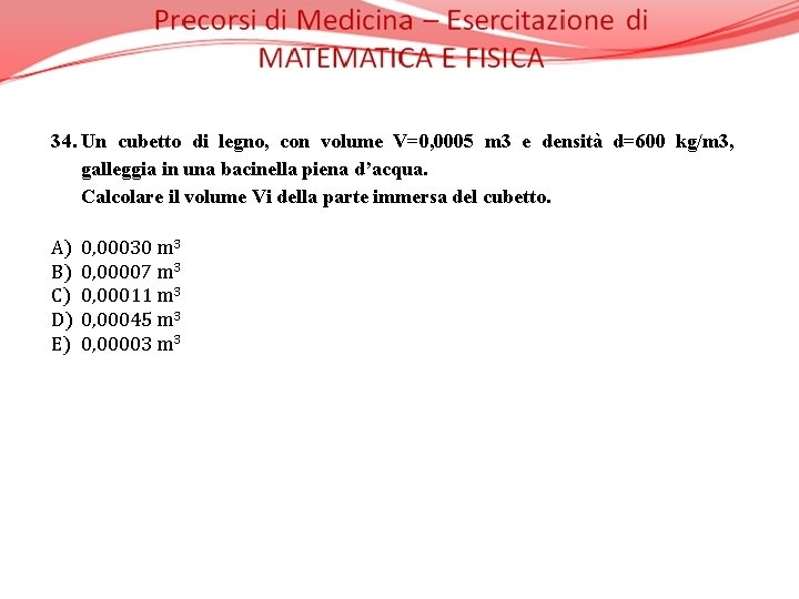 34. Un cubetto di legno, con volume V=0, 0005 m 3 e densità d=600