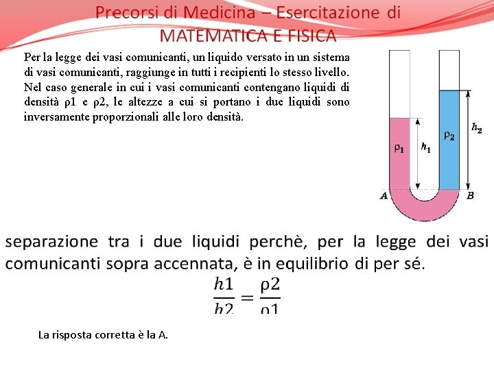 Per la legge dei vasi comunicanti, un liquido versato in un sistema di vasi
