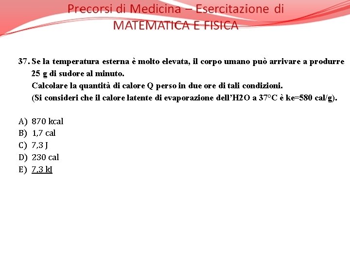 37. Se la temperatura esterna è molto elevata, il corpo umano può arrivare a