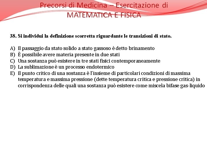 38. Si individui la definizione scorretta riguardante le transizioni di stato. A) Il passaggio
