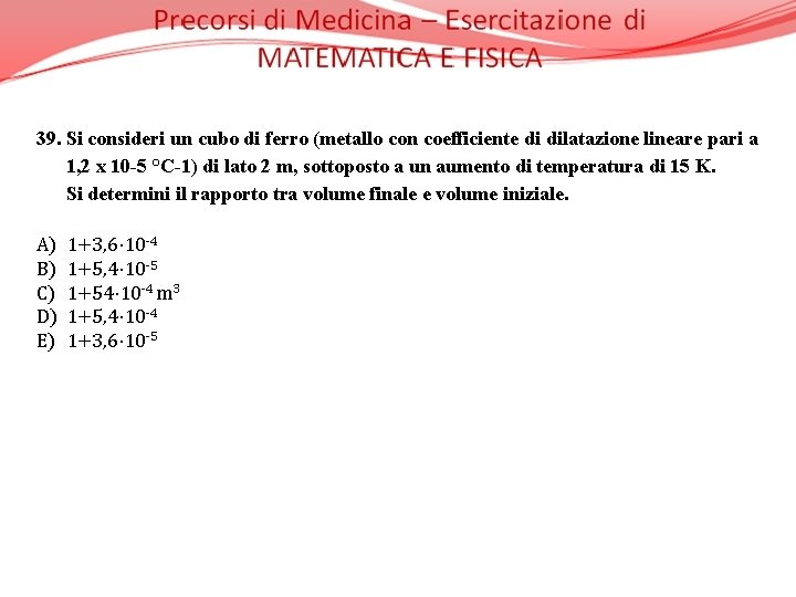 39. Si consideri un cubo di ferro (metallo con coefficiente di dilatazione lineare pari