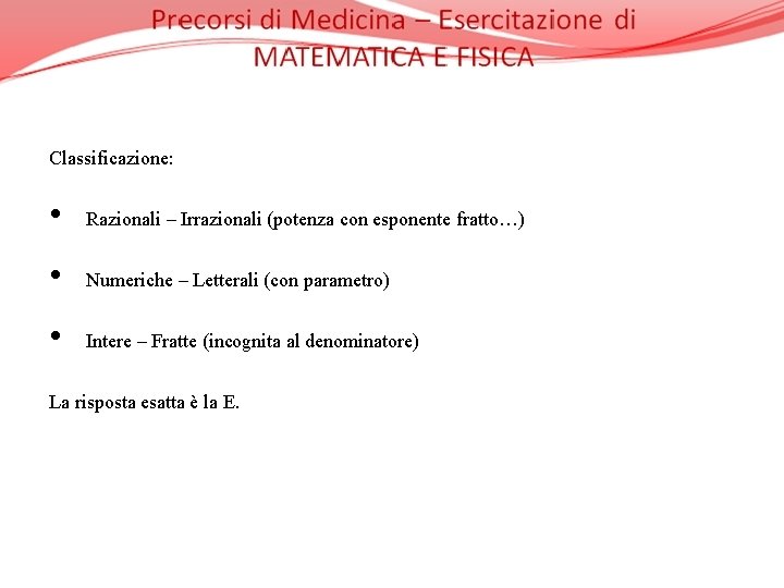 Classificazione: • Razionali – Irrazionali (potenza con esponente fratto…) • Numeriche – Letterali (con