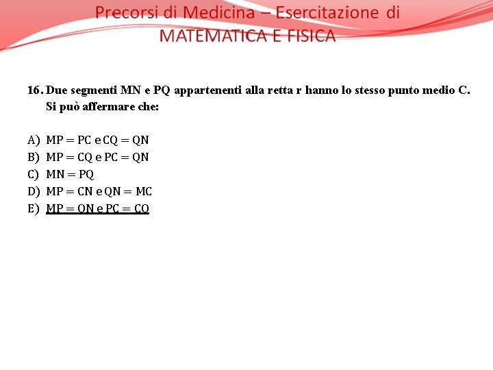 16. Due segmenti MN e PQ appartenenti alla retta r hanno lo stesso punto