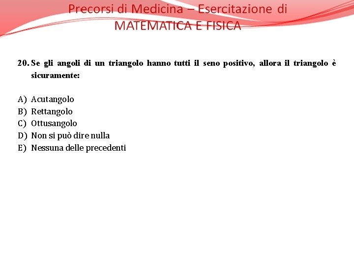 20. Se gli angoli di un triangolo hanno tutti il seno positivo, allora il