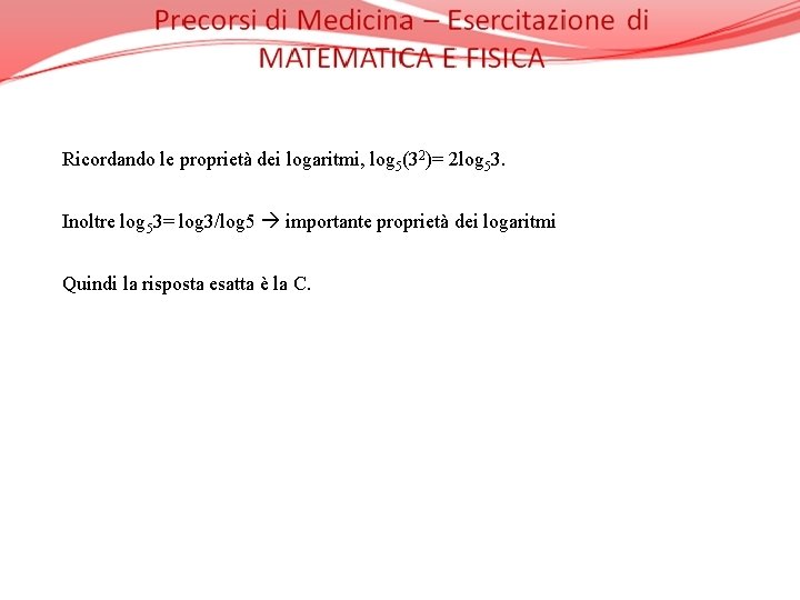 Ricordando le proprietà dei logaritmi, log 5(32)= 2 log 53. Inoltre log 53= log