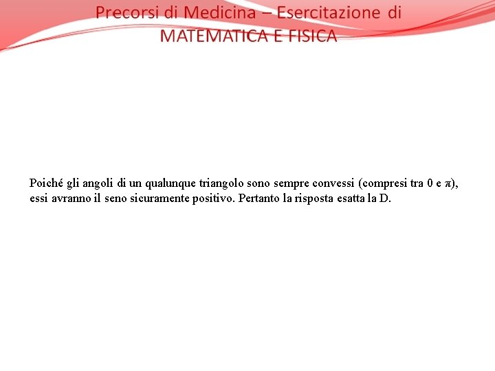 Poiché gli angoli di un qualunque triangolo sono sempre convessi (compresi tra 0 e