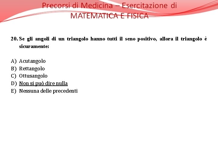 20. Se gli angoli di un triangolo hanno tutti il seno positivo, allora il