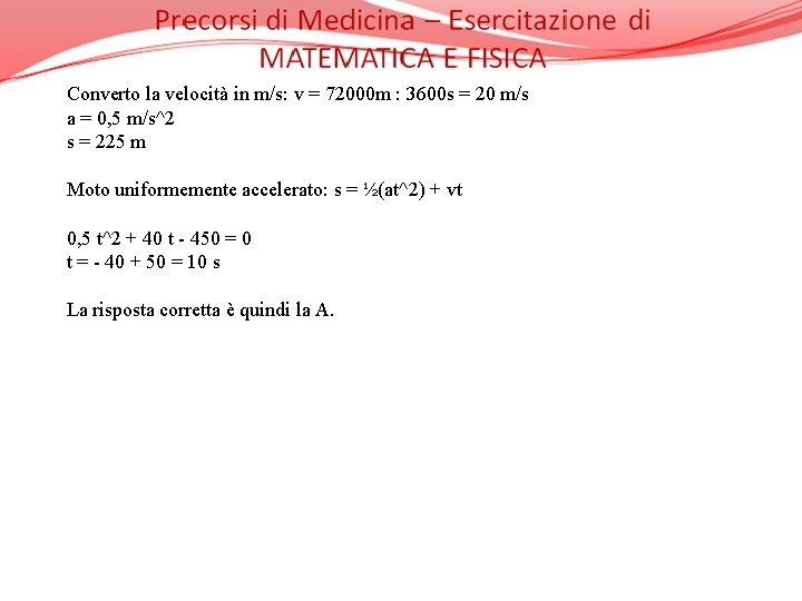 Converto la velocità in m/s: v = 72000 m : 3600 s = 20