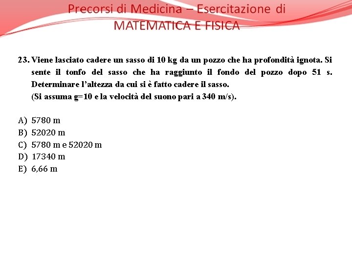 23. Viene lasciato cadere un sasso di 10 kg da un pozzo che ha