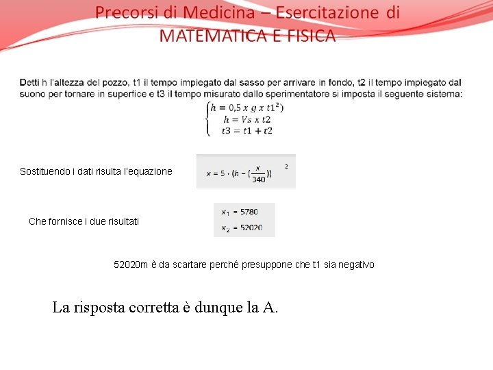  Sostituendo i dati risulta l’equazione Che fornisce i due risultati 52020 m è