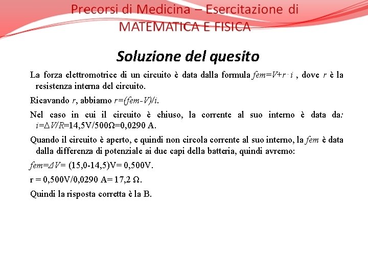 Soluzione del quesito La forza elettromotrice di un circuito è data dalla formula fem=V+r⋅i