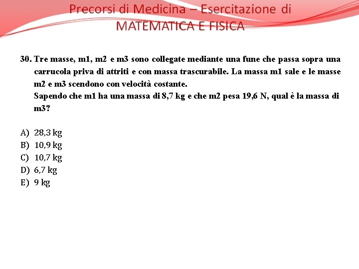 30. Tre masse, m 1, m 2 e m 3 sono collegate mediante una