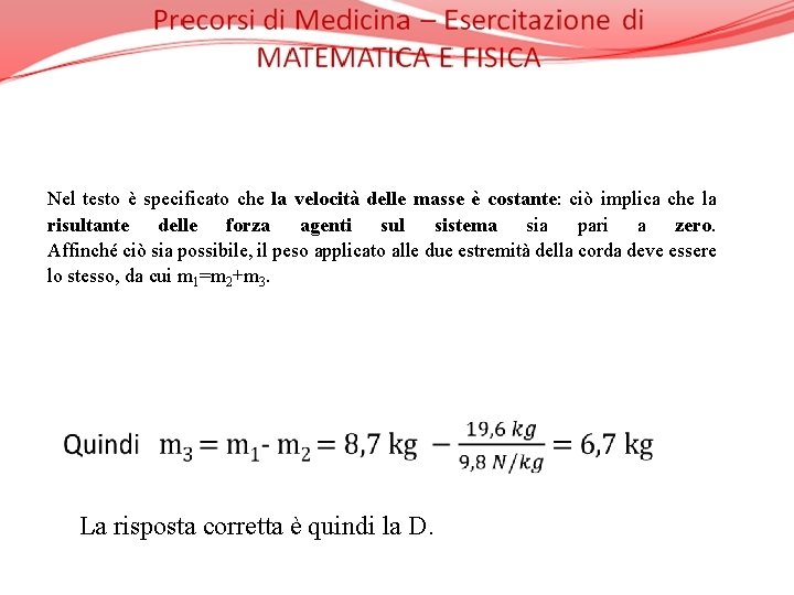 Nel testo è specificato che la velocità delle masse è costante: ciò implica che